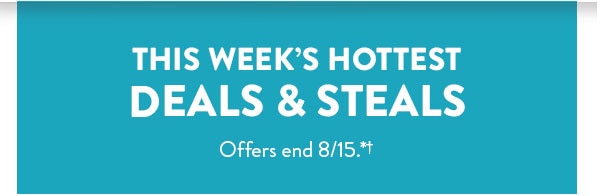 This week's hottest deals and steals. Offers end 8/15.