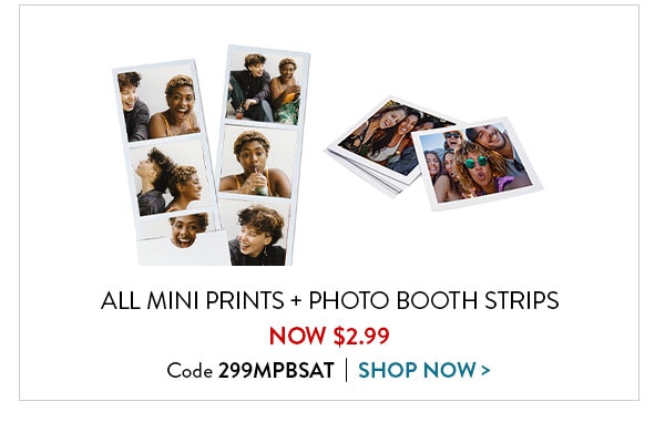 All mini prints and photo booth strips now $2.99. Code 299MPBSAT. Shop now