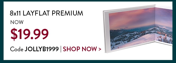 8x11 Layflat Premium now $19.99. Code JOLLYB1999. Shop now