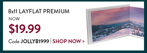 8x11 Layflat Premium now $19.99. Code JOLLYB1999. Shop now