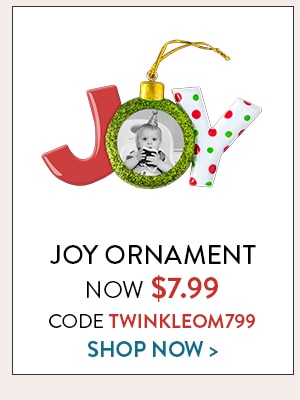 Joy Ornament now $7.99. Code TWINKLEOM799. Shop Now