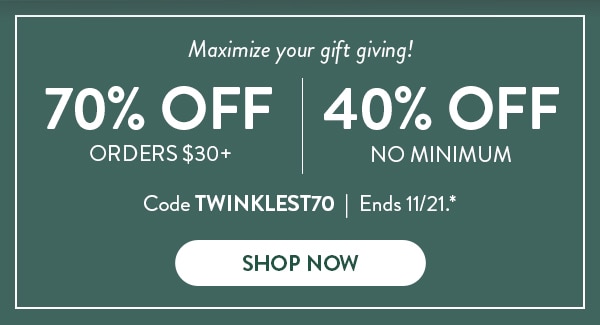 Maximize your gift giving! 70% off orders $30+, 40% off no minimum. Code TWINKLEST70. Ends 11/21, see site for details. Shop Now
