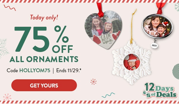 Today only! 75% off all ornaments. Code HOLLYOM75. Ends 11/29, see site for details. Get yours