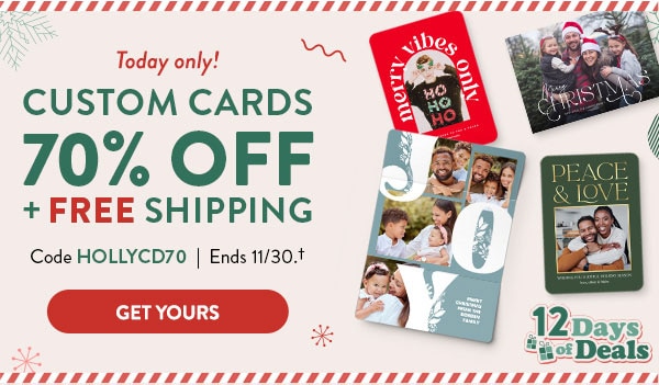 Today only! Custom cards 70% off and free shipping! Code HOLLYCD70. Ends 11/30, see site for details. Get yours