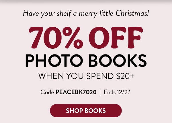 Have your shelf a merry little Christmas! 70% off photo books when you spend $20 or more. Code PEACEBK7020. Ends 12/2, see site for details. Shop books