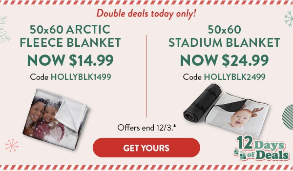 Double deals today only! 50x60 Arctic Fleece Blanket now $14.99. Code HOLLYBLK1499. 50x60 Stadium Blanket now $24.99. Code HOLLYBLK2499. Offers end 12/3, see site for details. Get yours