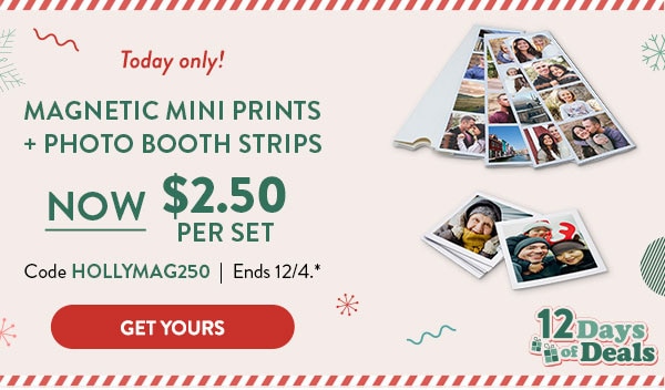 Today only! Magnetic mini prints and photo booth strips now $2.50 per set. Code HOLLYMAG250. Ends 12/4, see site for details. Get yours
