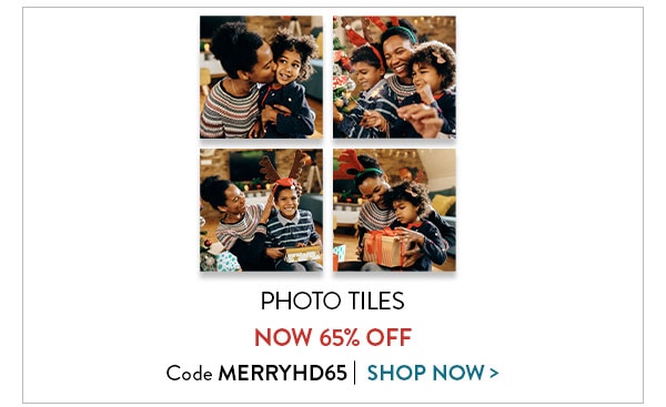 Photo tiles now 65% off. Code MERRYHD65. Shop now.