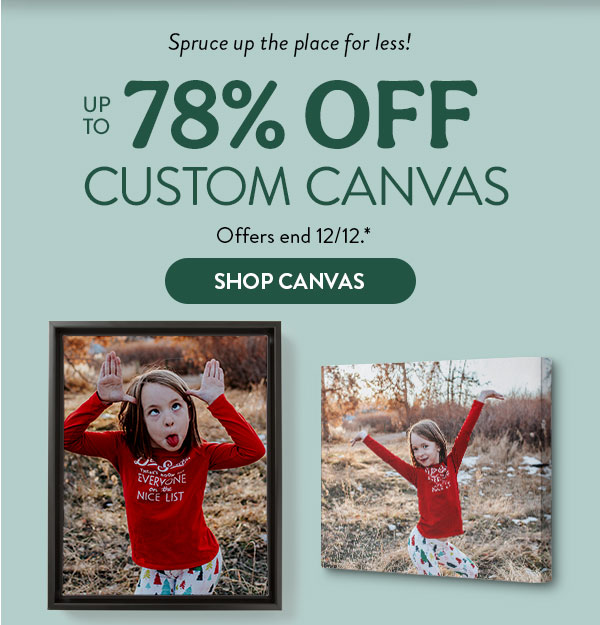 Spruce up the place for less. Up to 78% off custom canvas. Offers end 12/12. Shop canvas.