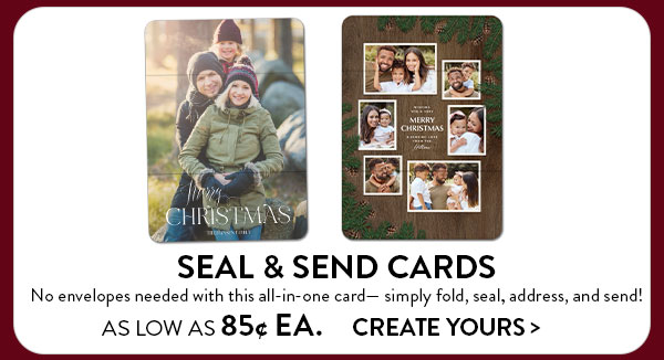 Seal and send cards. No envelopes needed - just fold, seal, address, and send! As low as 85 cents each. Create yours.
