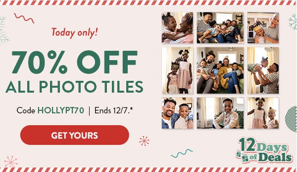 Today only! 70% off all photo tiles. Code HOLLYPT70. Ends 12/7 see site for details. Get yours.