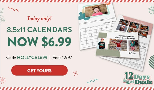 Today only! 8.5x11 calendars now $6.99. Code HOLLYCAL699. Ends 12/9. See site for details. Get yours