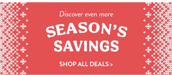 Discover even more season's savings. Shop all deals