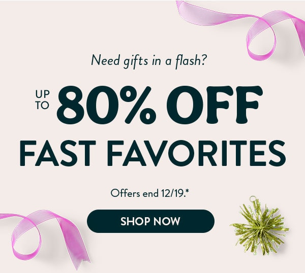 Need gifts in a flash? Up to 80% off fast favorites with lowest price shipping. Offers end 12/19. See site for details. Shop now