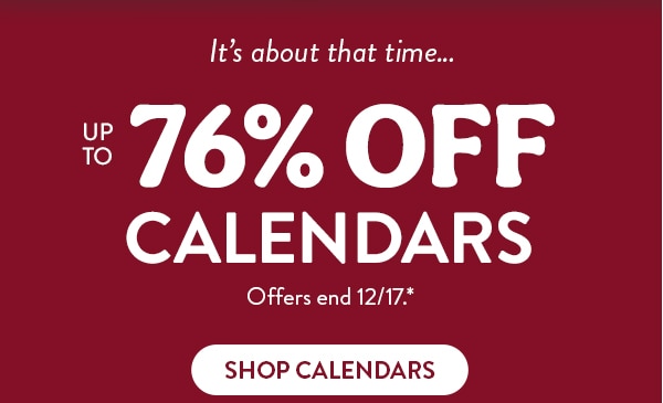 It's about that time… up to 76% off calendars. Offers end 12/17, see site for details. Shop calendars