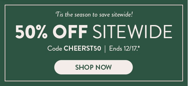 'Tis the season to save sitewide! 50% off sitewide. Code CHEERST50. Ends 12/17, see site for details. Shop now