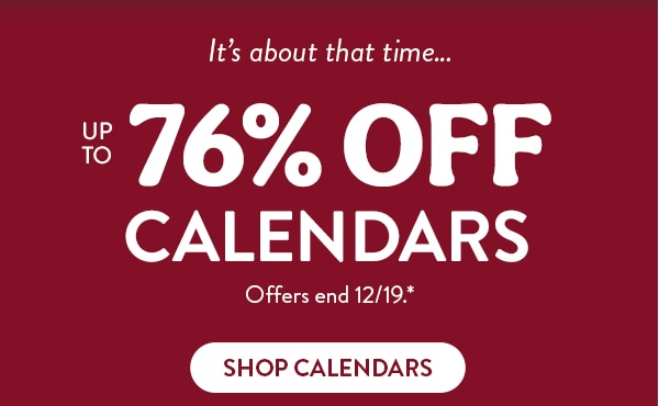 It's about that time… up to 76% off calendars. Offers end 12/19, see site for details. Shop calendars