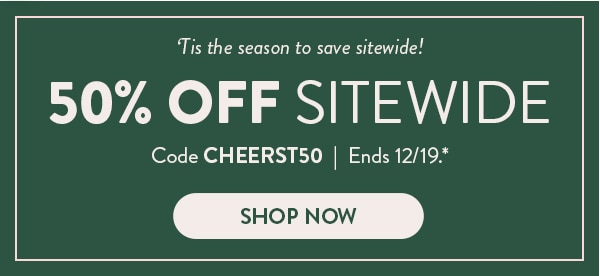'Tis the season to save sitewide! 50% off sitewide. Code CHEERST50. Ends 12/19, see site for details. Shop now