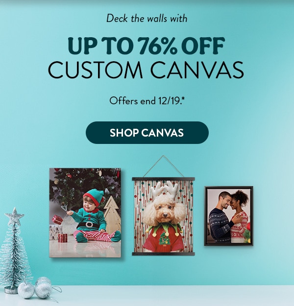 Deck the walls with up to 76% off custom canvas. Offers ends 12/19, see site for details. Shop canvas
