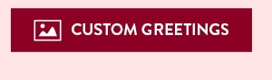 Custom Greetings