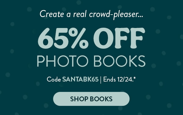 Create a real crowd-pleaser… 65% off photo books. Code SANTABK65. Ends 12/24. See site for details. Shop Books