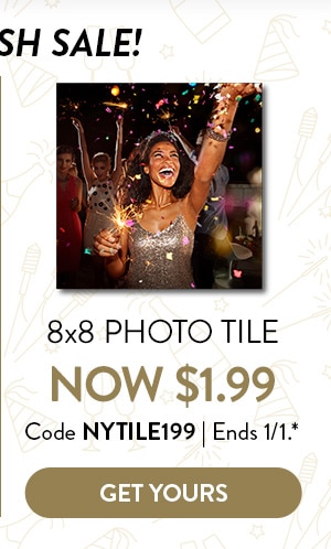 NYE FLASH SALE! 8x8 photo tile now $1.99. Code NYTILE199. Ends 1/1, see site for details. Get yours