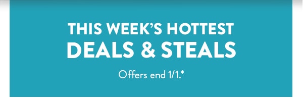 This week's hottest deals and steals. Offers end 1/1, see site for details.