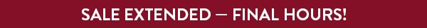 SALE EXTENDED - FINAL HOURS!