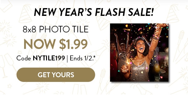 NEW YEAR'S FLASH SALE! 8x8 photo tile now $1.99. Code NYTILE199. Ends 1/2, see site for details. Get yours