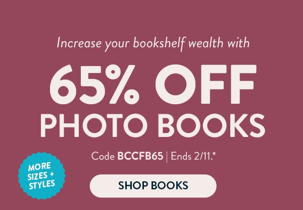 Increase your bookshelf wealth with 65% off photo books. Code BCCFB65. Ends 2/11. See site for details. Shop books.