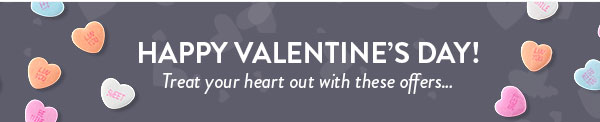 Happy Valentine's Day! Treat your heart out with these offers…