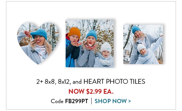 2 or more 8x8, 8x12, and heart photo tiles now $2.99 each. Code FB299PT. Shop now