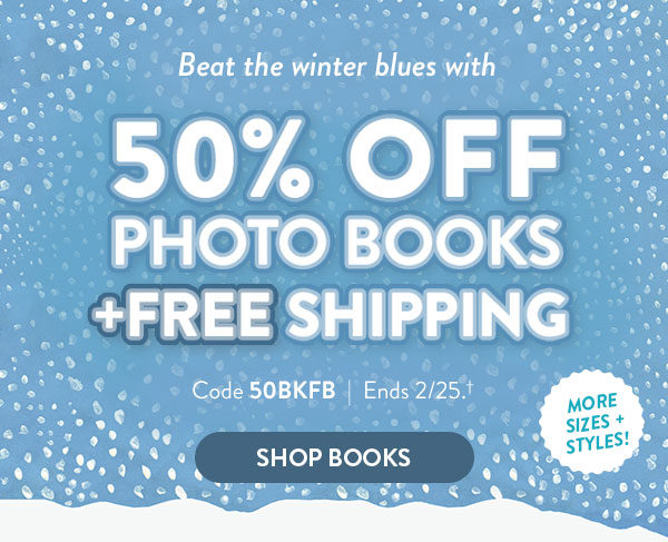 Beat the winter blues with 50% off photo books and free shipping. Code 50BKFB. Ends 2/25. See site for details. Shop books