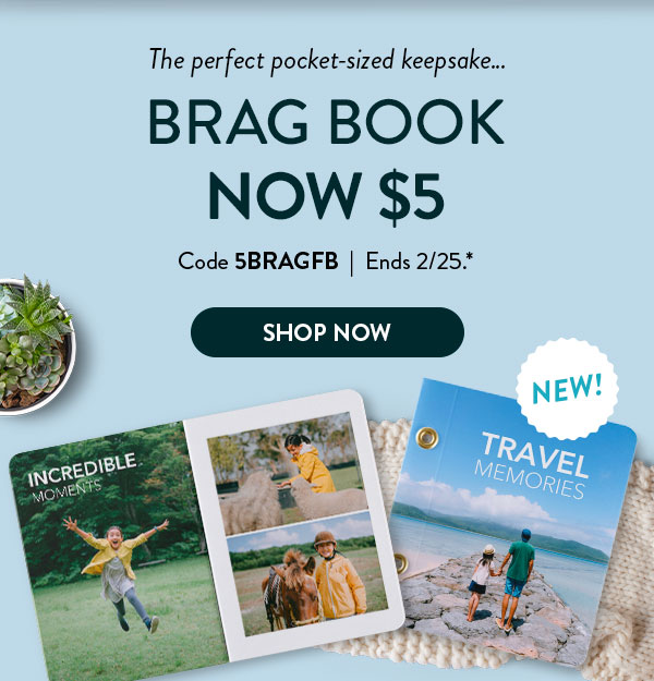 The perfect pocket-sized keepsake... Brag book now $5. Code 5BRAGFB. Ends 2/25. See site for details. Shop books