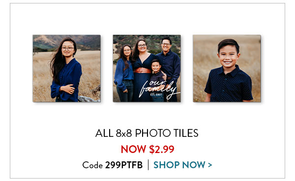 All 8x8 photo tiles now $2.99. Code 299PTFB. Shop now