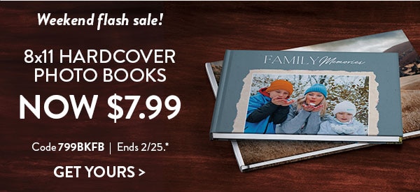 Weekend flash sale! 8x11 hardcover photo books now $7.99. Code 799BKFB. Ends 2/25. Get yours.