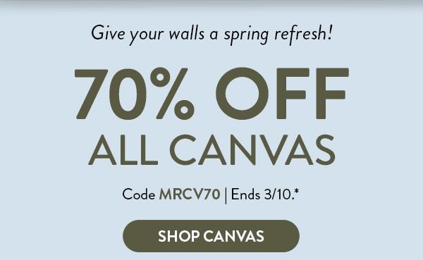 Give your walls a spring refresh! 70% off all canvas. Code MRCV70. Ends 3/10. See site for details. Shop canvas