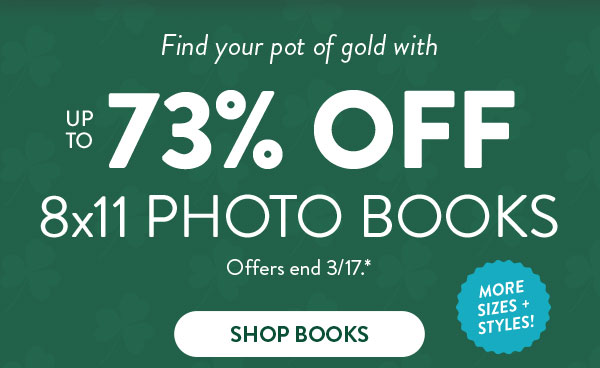 Find your pot of gold with up to 73% off 8x11 photo books. Offers end 3/17, see site for details. Shop books