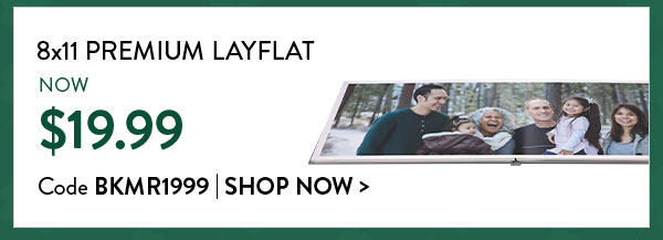 8x11 premium layflat now $19.99. Code BKMR1999. Shop now