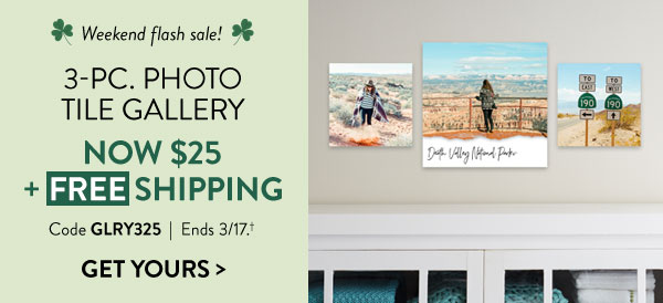 Weekend flash sale! 3 piece photo tile gallery now $25 plus free shipping. Code GLRY325. Ends 3/17, see site for details. Get yours