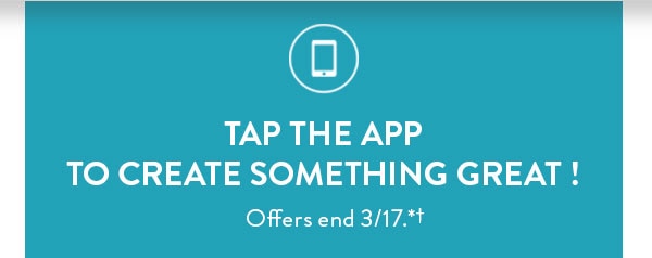 Tap the app to create something great! Offers end 3/17. See site for details