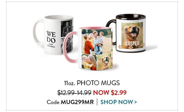 11oz photo mugs now $2.99. Code MUG299MR. Shop now