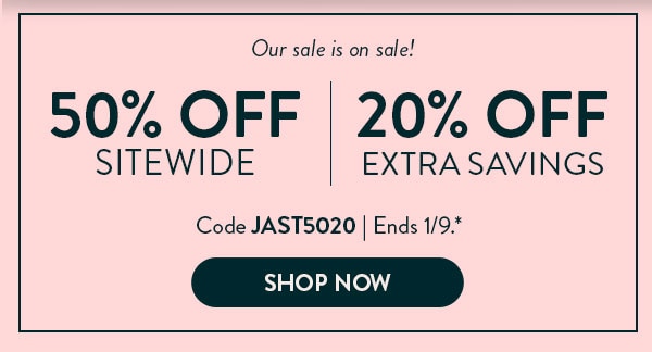 Our sale is on sale! 50% off sitewide. 20% off extra savings. Code JAST5020. Offer ends 1/9. See site for details. Shop Now