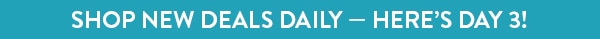 Shop New Deals Daily - Here's Day 3! 