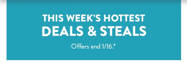 This week's hottest deals and steals. Offers end 1/16, see site for details. 