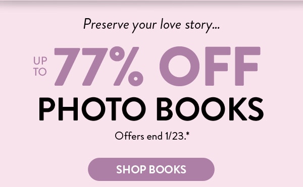 Preserve your love story… Up to 77% off photo books. Offers end 1/23. See site for details. Shop books