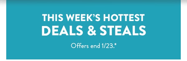 This week's hottest deals and steals. Offers end 1/23. See site for details