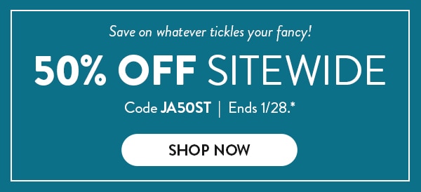 Save on whatever tickles your fancy! 50% off sitewide. Code JA50ST. Ends 1/28, see site for details. Shop now