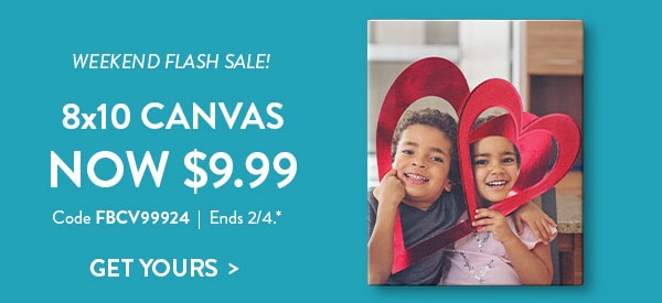 Weekend flash sale! 8x10 canvas now $9.99. Code FBCV99924. Ends 2/4, see site for details. Get yours