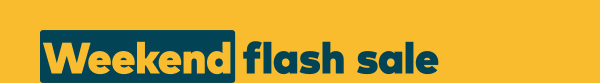 Weekend flash sale.